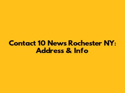 Contact 10 News Rochester NY: Address & Info