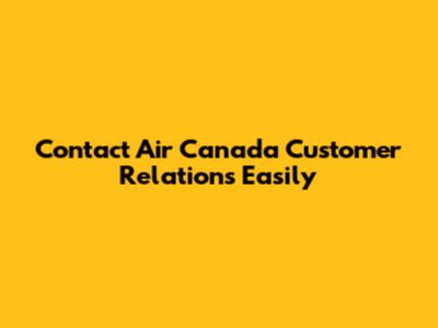 Contact Air Canada Customer Relations Easily