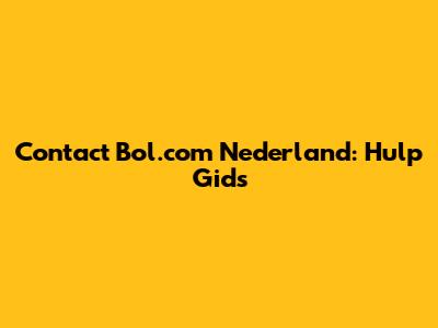 Contact Bol.com Nederland: Hulp Gids