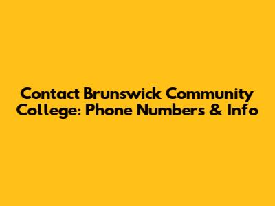 Contact Brunswick Community College: Phone Numbers & Info