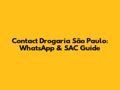 Contact Drogaria São Paulo: WhatsApp & SAC Guide