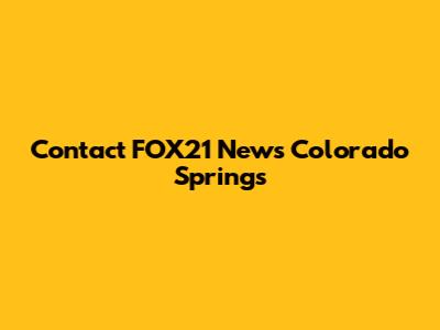 Contact FOX21 News Colorado Springs