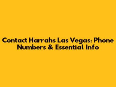 Contact Harrah's Las Vegas: Phone Numbers & Essential Info