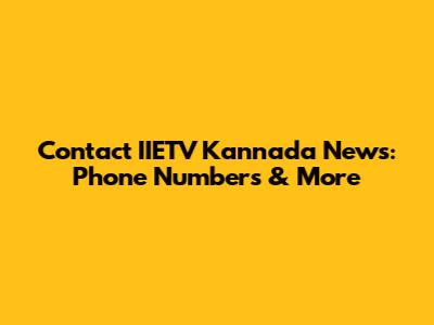 Contact IIETV Kannada News: Phone Numbers & More