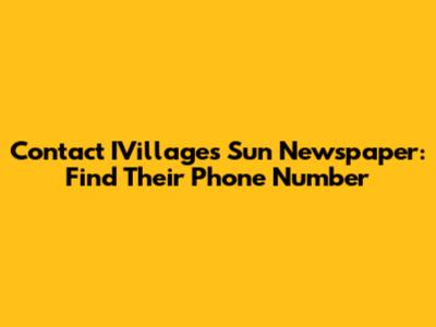 Contact IVillages Sun Newspaper: Find Their Phone Number