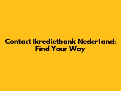 Contact Ikredietbank Nederland: Find Your Way