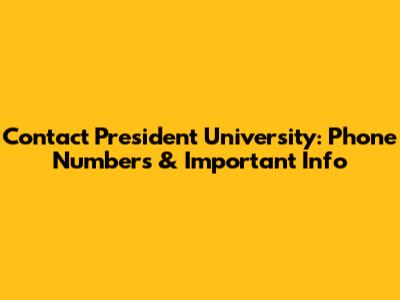 Contact President University: Phone Numbers & Important Info