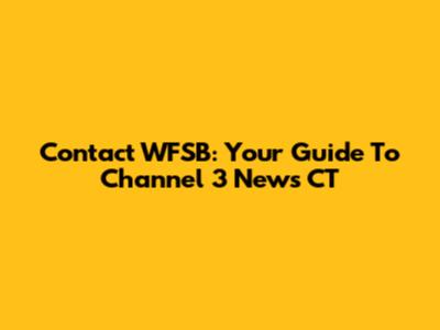 Contact WFSB: Your Guide To Channel 3 News CT