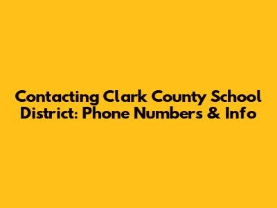 Contacting Clark County School District: Phone Numbers & Info