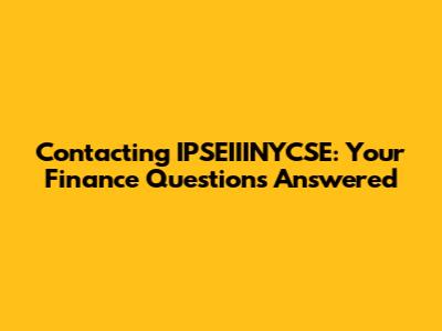 Contacting IPSEIIINYCSE: Your Finance Questions Answered