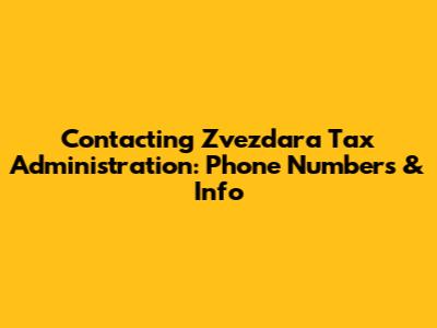 Contacting Zvezdara Tax Administration: Phone Numbers & Info