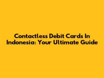 Contactless Debit Cards In Indonesia: Your Ultimate Guide