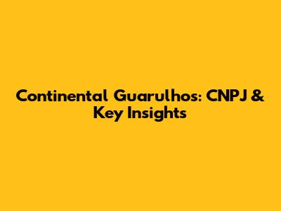 Continental Guarulhos: CNPJ & Key Insights