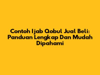 Contoh Ijab Qobul Jual Beli: Panduan Lengkap Dan Mudah Dipahami