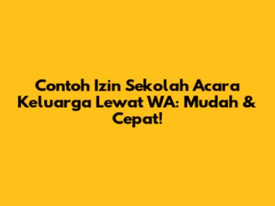 Contoh Izin Sekolah Acara Keluarga Lewat WA: Mudah & Cepat!