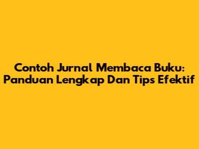Contoh Jurnal Membaca Buku: Panduan Lengkap Dan Tips Efektif