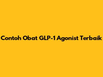 Contoh Obat GLP-1 Agonist Terbaik