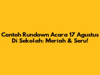 Contoh Rundown Acara 17 Agustus Di Sekolah: Meriah & Seru!