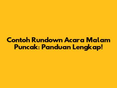 Contoh Rundown Acara Malam Puncak: Panduan Lengkap!