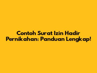 Contoh Surat Izin Hadir Pernikahan: Panduan Lengkap!