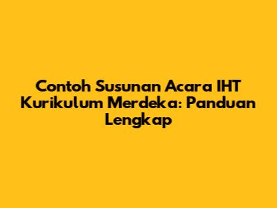 Contoh Susunan Acara IHT Kurikulum Merdeka: Panduan Lengkap