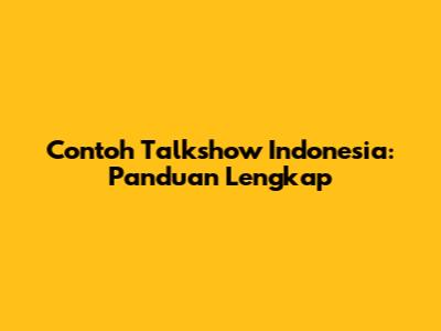 Contoh Talkshow Indonesia: Panduan Lengkap