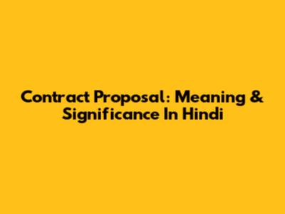 Contract Proposal: Meaning & Significance In Hindi