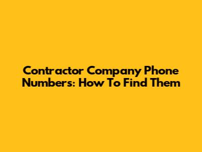 Contractor Company Phone Numbers: How To Find Them