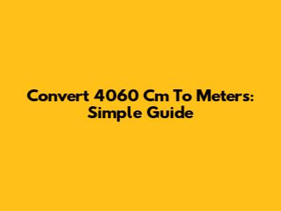 Convert 4060 Cm To Meters: Simple Guide
