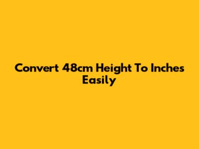 Convert 48cm Height To Inches Easily