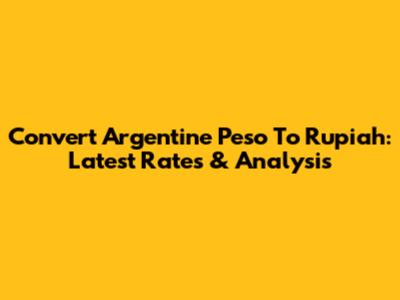 Convert Argentine Peso To Rupiah: Latest Rates & Analysis