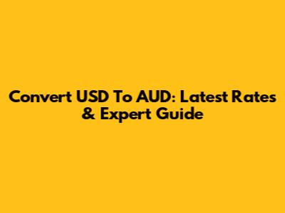Convert USD To AUD: Latest Rates & Expert Guide