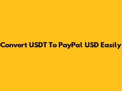 Convert USDT To PayPal USD Easily