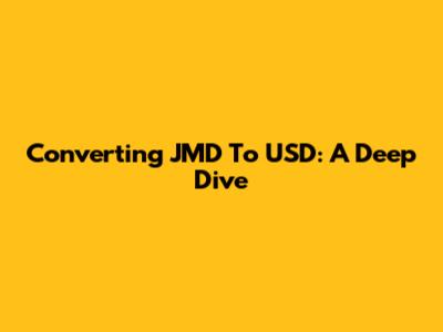 Converting JMD To USD: A Deep Dive