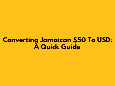 Converting Jamaican $50 To USD: A Quick Guide