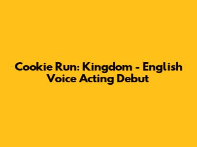 Cookie Run: Kingdom - English Voice Acting Debut