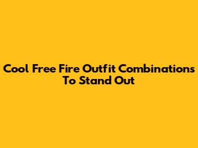 Cool Free Fire Outfit Combinations To Stand Out