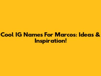 Cool IG Names For Marcos: Ideas & Inspiration!