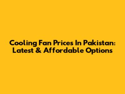 Cooling Fan Prices In Pakistan: Latest & Affordable Options