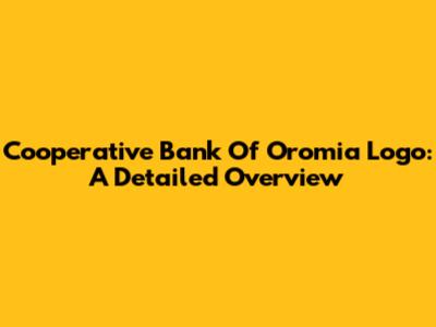 Cooperative Bank Of Oromia Logo: A Detailed Overview