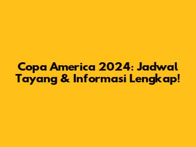 Copa America 2024: Jadwal Tayang & Informasi Lengkap!