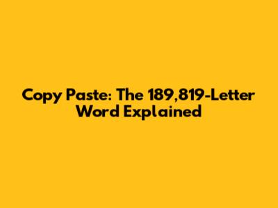 Copy Paste: The 189,819-Letter Word Explained