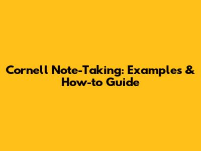Cornell Note-Taking: Examples & How-to Guide
