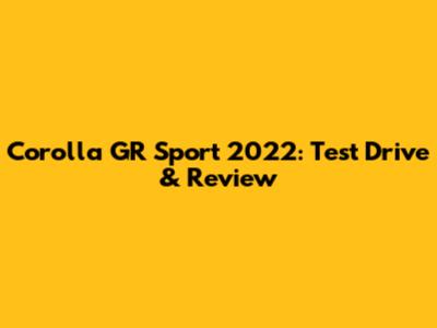 Corolla GR Sport 2022: Test Drive & Review