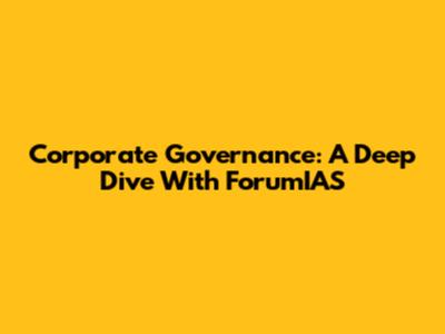 Corporate Governance: A Deep Dive With ForumIAS