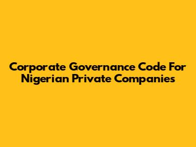 Corporate Governance Code For Nigerian Private Companies