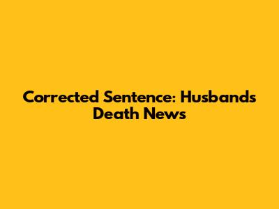 Corrected Sentence: Husband's Death News