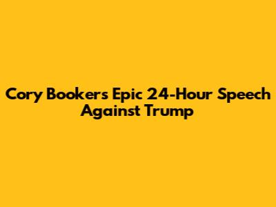 Cory Booker's Epic 24-Hour Speech Against Trump