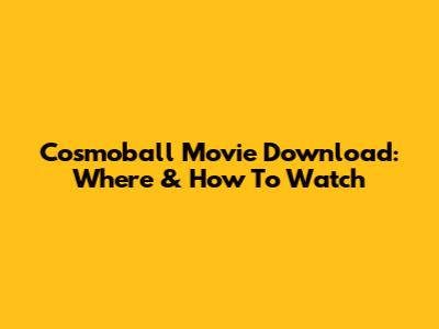 Cosmoball Movie Download: Where & How To Watch