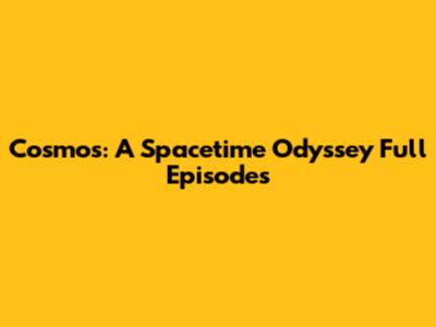 Cosmos: A Spacetime Odyssey Full Episodes